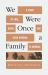 We Were Once a Family : A Story of Love, Death, and Child Removal in America