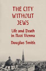 The City Without Jews : Life and Death in Nazi Vienna