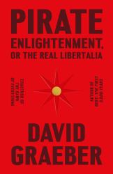Pirate Enlightenment, or the Real Libertalia