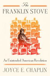 The Franklin Stove : An Unintended American Revolution