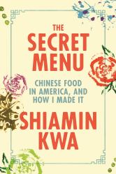 The Secret Menu : Chinese Food in America, and How I Made It