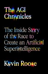 The AGI Chronicles : The Untold Story of the Race to Create an Artificial Superintelligence