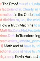 The Proof in the Code : How a Truth Machine Is Transforming Math and AI