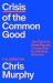 Crisis of the Common Good : The Fight for Meaning and Connection in a Broken America
