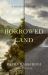 Borrowed Land : A Highland Story Borrowed Land : A Highland Story