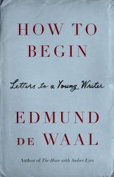 How to Begin : Letters to a Young Writer