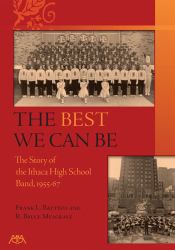 The Best We Can Be : A History of the Ithaca High School Band 1955-67