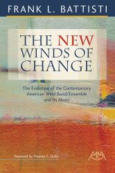 The New Winds of Change : The Evolution of the Contemporary American Wind Band/Ensemble and Its Music