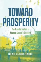 Toward Prosperity : The Transformation of Atlantic Canada's Economy