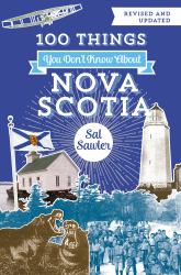 100 Things You Don't Know about Nova Scotia : 10th-Anniversary Edition
