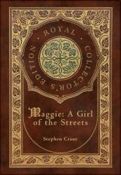 Maggie : A Girl of the Streets (Royal Collector's Edition) (Case Laminate Hardcover with Jacket)