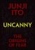 Uncanny: the Origins of Fear Uncanny: the Origins of Fear