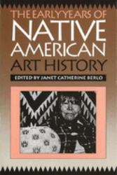 The Early Years of Native American Art History : The Politics of Scholarship and Collecting