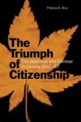The Triumph of Citizenship : The Japanese and Chinese in Canada, 1941-67