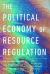 The Political Economy of Resource Regulation : An International and Comparative History, 1850-2015