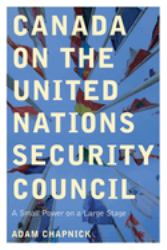 Canada on the United Nations Security Council : A Small Power on a Large Stage
