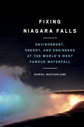 Fixing Niagara Falls : Environment, Energy, and Engineers at the World's Most Famous Waterfall