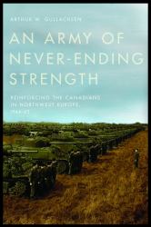 An Army of Never-Ending Strength : Reinforcing the Canadians in Northwest Europe, 1944-45