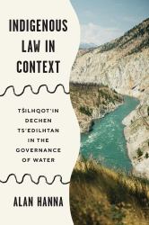 Indigenous Law in Context: Tŝilhqot'in Dechen Ts'edilhtan : Tsilhqot'in Dechen Ts'edilhtan in the Governance of Water