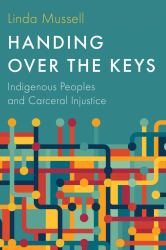 Handing over the Keys : Indigenous Peoples and Carceral Injustice