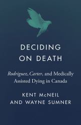 Deciding on Death : Rodriguez, Carter, and Medically Assisted Dying in Canada