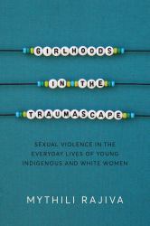 Girlhoods in the Traumascape : Sexual Violence in the Everyday Lives of Young Indigenous and White Women