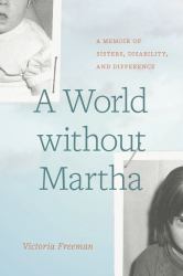 A World Without Martha : A Memoir of Sisters, Disability, and Difference