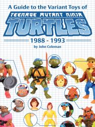 A Guide to the Variant Toys of Teenage Mutant Ninja Turtles : 1988 - 1993