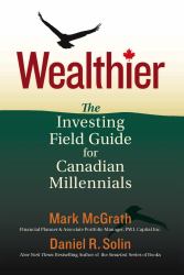 Wealthier : The Investing Field Guide for Canadian Millennials