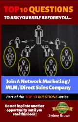 Top 10 Questions to Ask Yourself Before You... Join a Network Marketing, Multi-Level Marketing, or a Direct Sales Business : The Quick and Easy Reference Guide to Business and Life Decisions