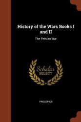 History of the Wars Books I and II : The Persian War