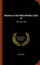 History of the Wars Books I and II : The Persian War