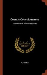 Cosmic Consciousness : The Man-God Whom We Await