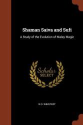 Shaman Saiva and Sufi : A Study of the Evolution of Malay Magic