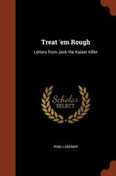 Treat 'em Rough : Letters from Jack the Kaiser Killer