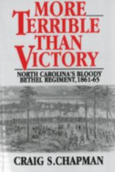 More Terrible Than Victory : North Carolina's Bloody Bethel Regiment, 1861-1865