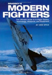 Brassey's Modern Fighters : In-Flight Tactics, Technology, Weapons, and Equipment