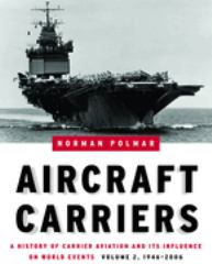 Aircraft Carriers : A History of Carrier Aviation and Its Influence on World Events, 1946-2006