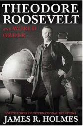 Theodore Roosevelt and World Order : Police Power in International Relations