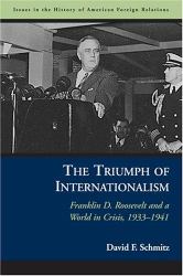 The Triumph of Internationalism : Franklin D. Roosevelt and a World in Crisis, 1933-1941