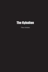 The Kybalion : A Study of the Hermetic Philosophy of Ancient Egypt and Greece