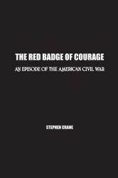 The Red Badge of Courage : An Episode of the American Civil War
