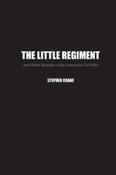 The Little Regiment : And Other Episodes of the American Civil War