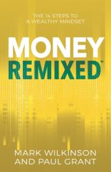 Money Remixed : The 14 Steps to a Wealthy Mindset