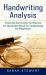Handwriting Analysis : A Step by Step Guide to Improve Your Handwriting (an Illustrated Book on Graphology for Beginners)