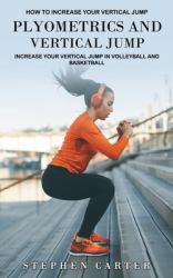 Plyometrics and Vertical Jump : How to Increase Your Vertical Jump (Increase Your Vertical Jump in Volleyball and Basketball)