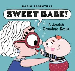 Sweet Babe! : A Jewish Grandma Kvells