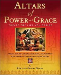 Altars of Power and Grace : Create the Life You Desire Through the Sacred Art of Vastu Shastra