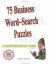 75 Business Word-Search Puzzles : For Business Professionals Who Love A Challenge