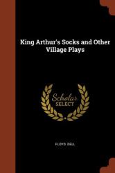 King Arthur's Socks and Other Village Plays